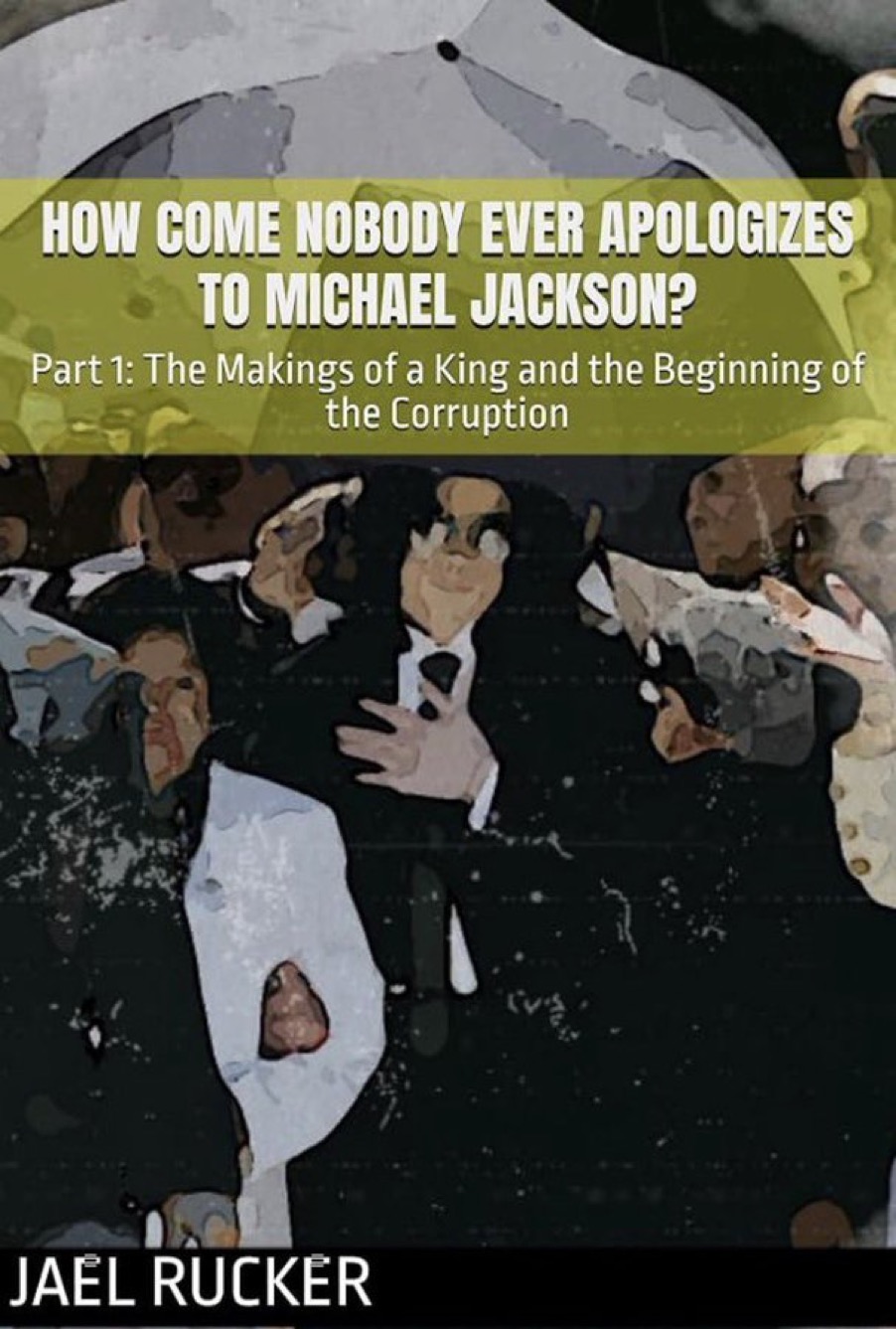 How Come Nobody Ever Apologizes to Michael Jackson? Part 1: The Makings of a King and the Beginning of the Corruption